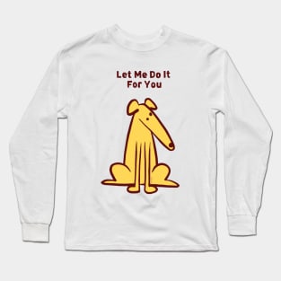 Let me do it for you Long Sleeve T-Shirt